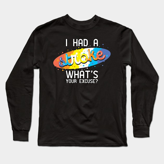 I Had A Stroke What's Your Excuse Long Sleeve T-Shirt by seiuwe